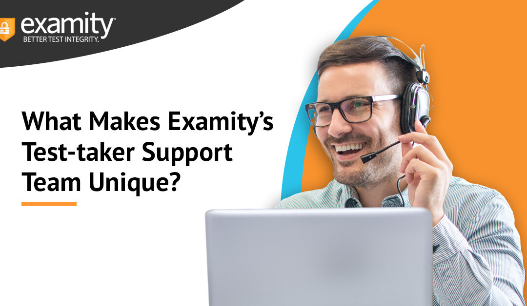 What Makes Examity’s Test-taker Support Team Unique?