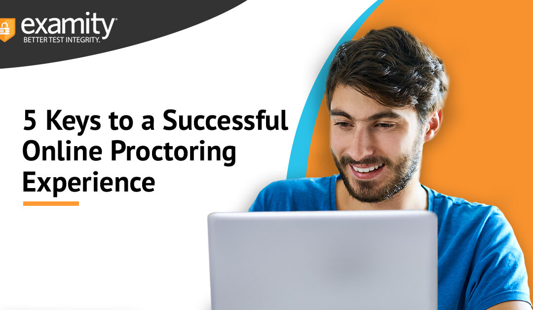 5 Keys to a Successful Online Proctoring Experience