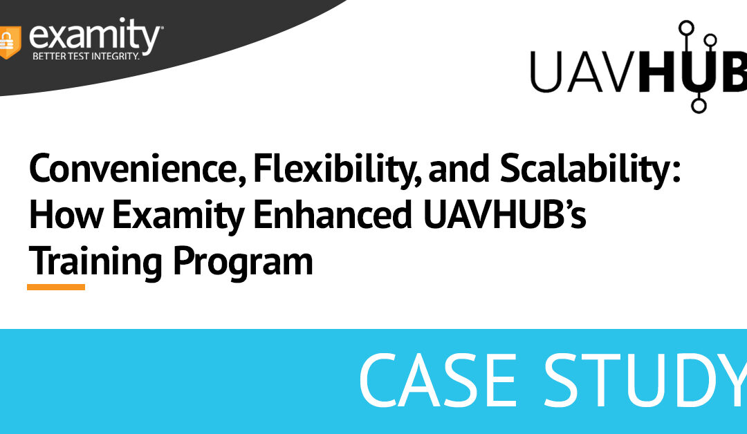 Convenience, Flexibility, and Scalability: How Examity Enhanced UAVHUB’s Training Program