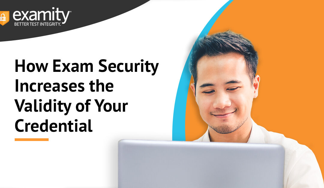 How Exam Security Increases the Validity of Your Credential