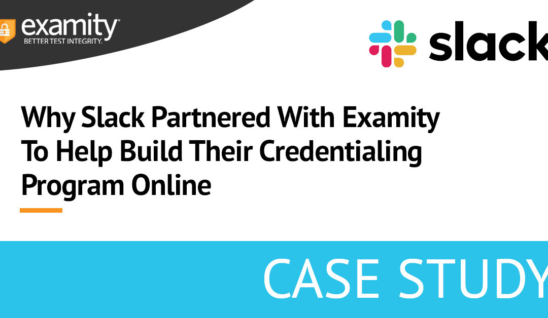 Why Slack Partnered With Examity To Help Build Their Credentialing Program Online