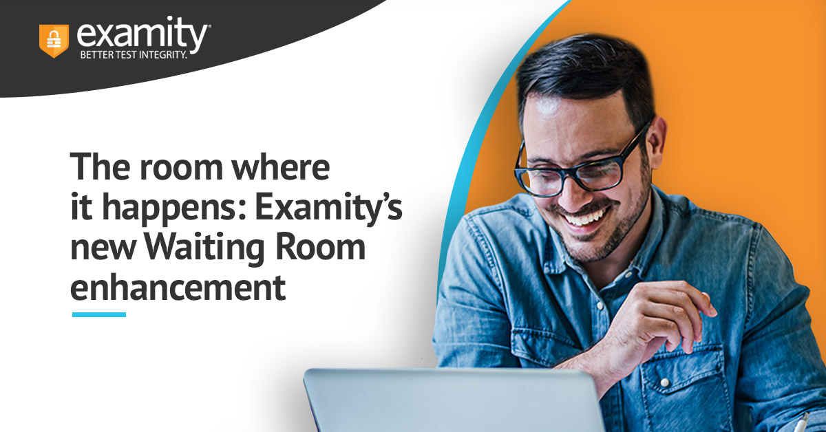 The room where it happens: Examity’s new Waiting Room enhancement